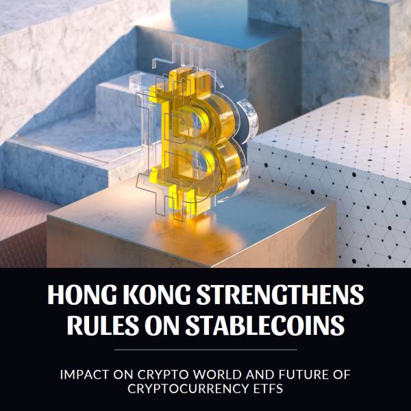Hong Kong Strengthens Rules on Stablecoins: Impact...